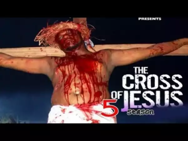 Video: The Cross Of Jesus [Season 5] - Latest Nigerian Nollywoood Movies 2018